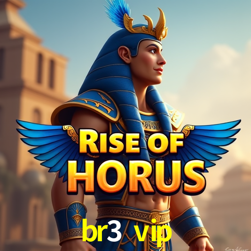 br3 vip